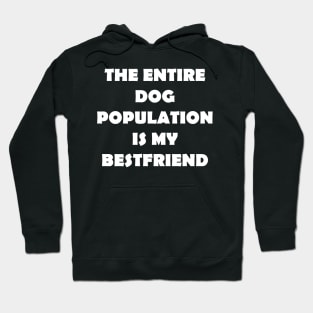 THE ENTIRE CAT POPULATION IS MY BESTFRIEND Hoodie